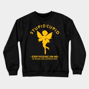 Stupid Cupid Stop Picking On Me Crewneck Sweatshirt